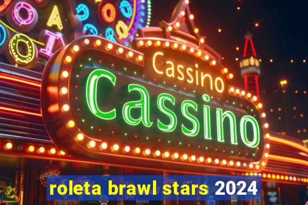 roleta brawl stars 2024